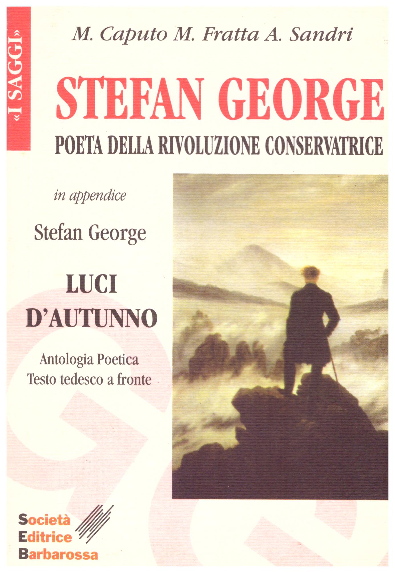 Stefan George. Poeta della rivoluzione conservatrice